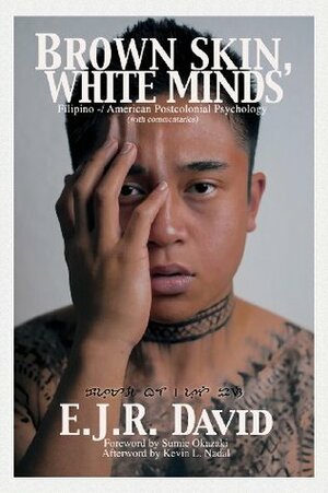 Brown Skin, White Minds: Filipino -/ American Postcolonial Psychology by E.J.R. David
