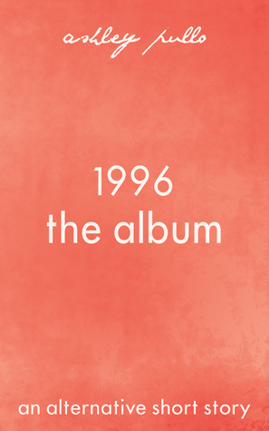 1996: The Album by Ashley Pullo