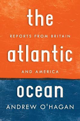 Atlantic Ocean: Reports from Britain and America by Andrew O'Hagan
