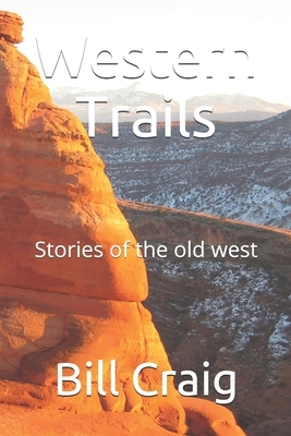 Western Trails: Stories of the old west by Bill Craig