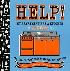 Help! My Apartment Has a Kitchen Cookbook: 100 + Great Recipes with Foolproof Instructions by Kevin Mills, Nancy Mills