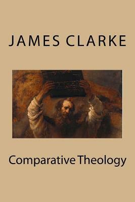 Comparative Theology: The Top Ten Most Infamous Religions by James Freeman Clarke