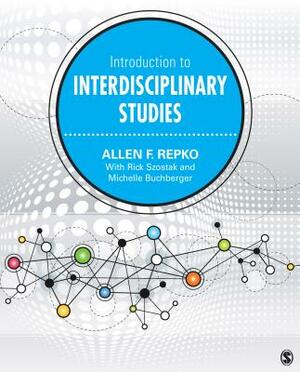 Introduction to Interdisciplinary Studies by Rick Szostak, Allen F. Repko, Michele Phillips Buchberger