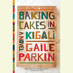 Baking Cakes in Kigali: A Novel by Gaile Parkin, Adenrele Ojo