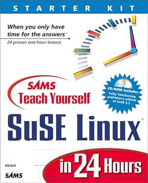Sams Teach Yourself SuSE Linux in 24 Hours by Bill Ball