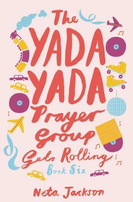 The Yada Yada Prayer Group Gets Rolling by Neta Jackson