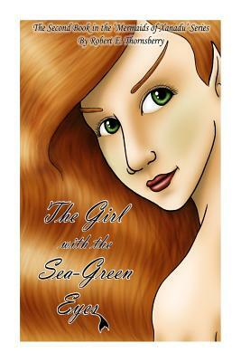 The Girl with the Sea-Green Eyes: The Second Book in the 'Mermaids of Xanadu' Series by Robert E. Thornsberry