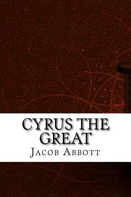 Cyrus the Great by Jacob Abbott