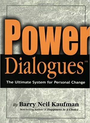 Power Dialogues: The Ultimate System for Personal Change by Barry Neil Kaufman