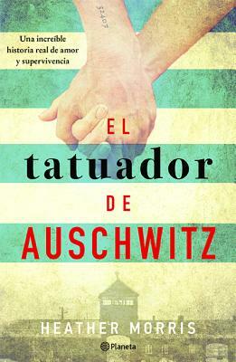 El Tatuador de Auschwitz by Heather Morris