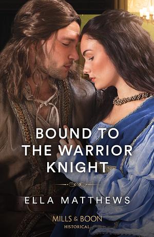 Bound To The Warrior Knight by Ella Matthews