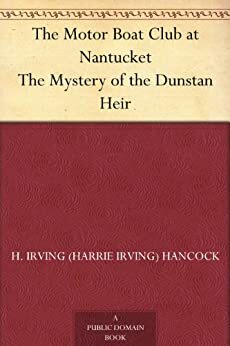 The Motor Boat Club at Nantucket : The Mystery of the Dunstan Heir by H. Irving Hancock