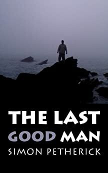 The Last Good Man by Simon Petherick