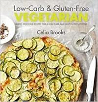 Low-Carb & Gluten-Free Vegetarian by Celia Brooks by Celia Brooks