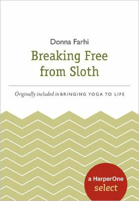Breaking Free from Sloth: A HarperOne Select by Donna Farhi