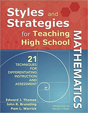 Styles and Strategies for Teaching High School Mathematics: 21 Techniques for Differentiating Instruction and Assessment by Edward Thomas, John R. Brunsting, Pam L. Warrick