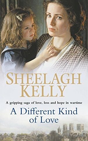 A Different Kind of Love by Sheelagh Kelly