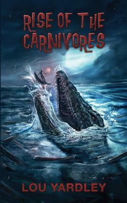 Rise of the Carnivores by Lou Yardley