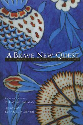 A Brave New Quest: 100 Modern Turkish Poems by Talât Sait Halman