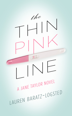 The Thin Pink Line: A Jane Taylor Novel by Lauren Baratz-Logsted