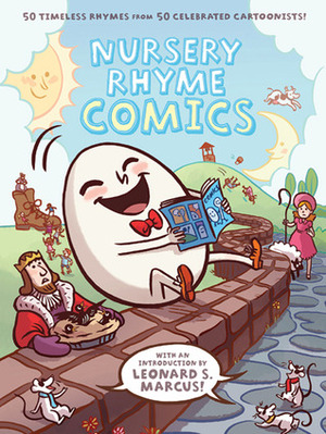 Nursery Rhyme Comics: 50 Timeless Rhymes from 50 Celebrated Cartoonists by Vanessa Davis, Bob Flynn, Richard Sala, Jules Feiffer, Alexis Frederick-Fost, Marc Rosenthal, Richard Thompson, Gilbert Hernández, Mike Mignola, Raina Telgemeier, Gahan Wilson, Ben Hatke, Kate Beaton, Cyril Pedrosa, Tao Nyeu, George O'Connor, Lucy Knisley, Nick Bruel, Leonard S. Marcus, Mathew Forsythe, Laura Park, Dave Roman, Drew Weing, Nick Abadzis, Jordan Crane, Stephanie Yue, Mark Siegel, Theo Ellsworth, Mo Oh, Aaron Renier, J.P. Coovert, Eric Orchard, Lark Pien, Tony Millionaire, Scott C., Gene Luen Yang, Rebecca Dart, Eleanor Davis, Jaime Hernández, David Macaulay, Jen Wang, Sara Varon, Roz Chast, James Sturm, Vera Brosgol, Patrick McDonnell, Craig Thompson, Lilli Carré, Stan Sakai, Chris Duffy, Mark Martin