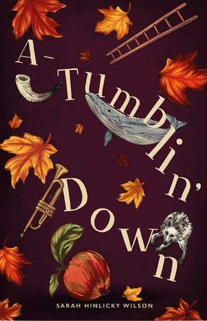 A-Tumbling Down by Sarah Hinlicky Wilson