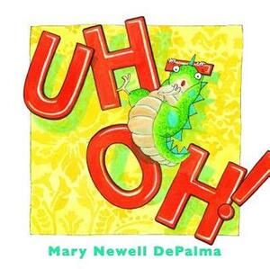 Uh-Oh! by Mary Newell DePalma