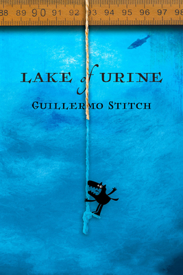 Lake of Urine: A Love Story by Guillermo Stitch