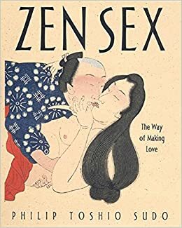 Zen Sex: The Way of Making Love by Philip Toshio Sudo