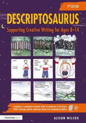 Descriptosaurus: Supporting Creative Writing for Ages 8-14 by Alison Wilcox