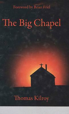 The Big Chapel by Thomas Kilroy