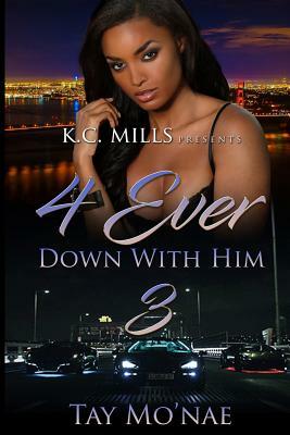 4 Ever Down With Him 3 by Tay Mo'nae