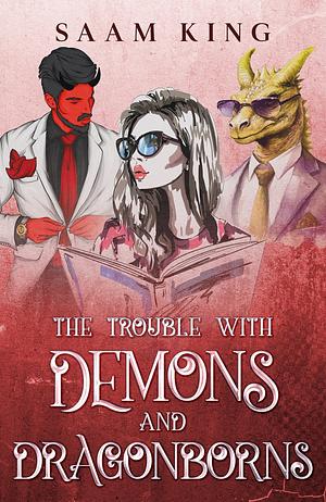 The Trouble with Demons and Dragonborns: A Monster Novella by Saam King