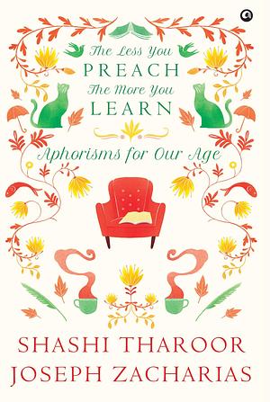 The Less You Preach, the More You Learn : Aphorisms for Our Age by Shashi Tharoor, Shashi Tharoor, Joseph Zacharias