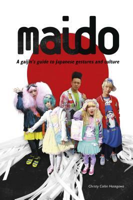 Maido: A Gaijin's Guide to Japanese Gestures and Culture by Christy Colon Hasegawa