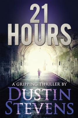 21 Hours: A Suspense Thriller by Dustin Stevens