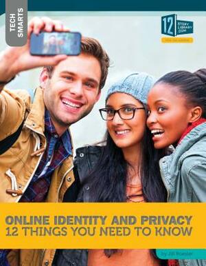 Online Identity and Privacy: 12 Things You Need to Know by Jill Roesler