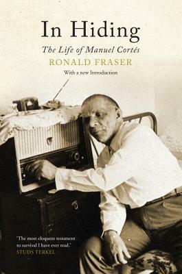 In Hiding: The Life of Manuel Cortes by Ronald Fraser