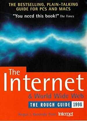 The Internet and World Wide Web: The Rough Guide, Version 3.0 by Angus J. Kennedy