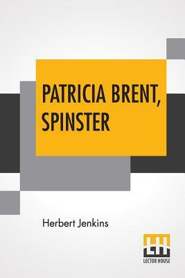 Patricia Brent, Spinster by Herbert Jenkins