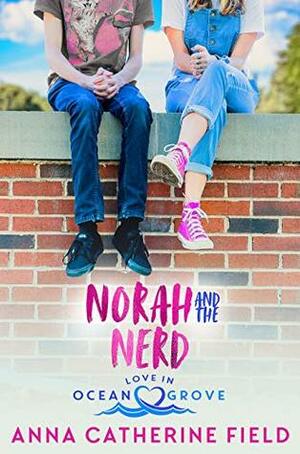 Norah and The Nerd: Best Friends Romance by Anna Catherine Field