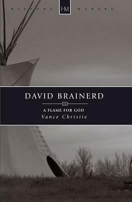 David Brainerd: A Flame for God (History Maker) by Vance Christie