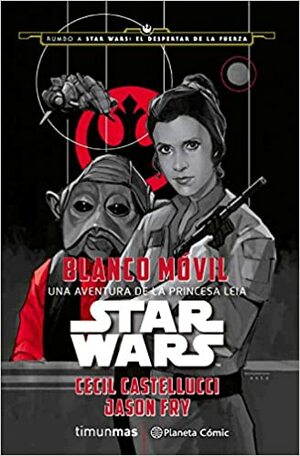 Blanco Móvil. Una aventura de la Princesa Leia by Cecil Castellucci