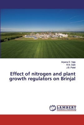 Effect of nitrogen and plant growth regulators on Brinjal by J. B. Patel, Arpana D. Vaja, Daki