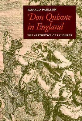Don Quixote in England: The Aesthetics of Laughter by Ronald Paulson
