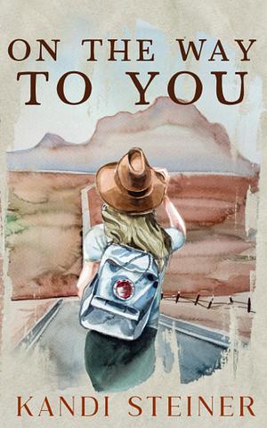 On the Way to You: Special Edition by Kandi Steiner