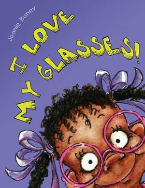 I Love My Glasses by Joanie Boney