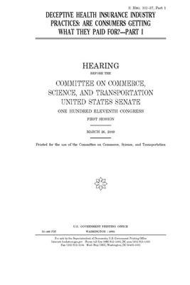 Deceptive health insurance industry practices: are consumers getting what they paid for? by United States Congress, United States Senate, Committee on Commerce Science (senate)