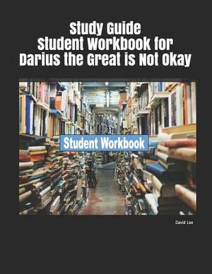 Study Guide Student Workbook for Darius the Great Is Not Okay by David Lee