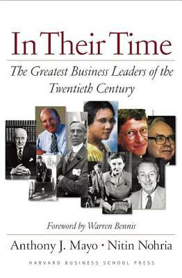 In Their Time: The Greatest Business Leaders of the Twentieth Century by Anthony J. Mayo, Nitin Nohria